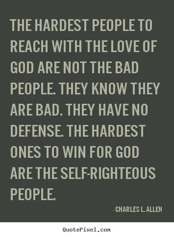 Quotes about love - The hardest people to reach with the love of god..