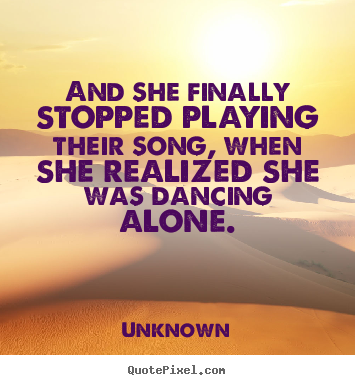 Quote about love - And she finally stopped playing their song, when she..