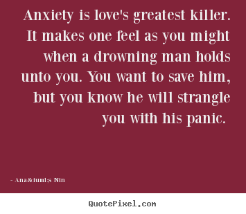 Create graphic picture quotes about love - Anxiety is love's greatest killer. it makes one feel..