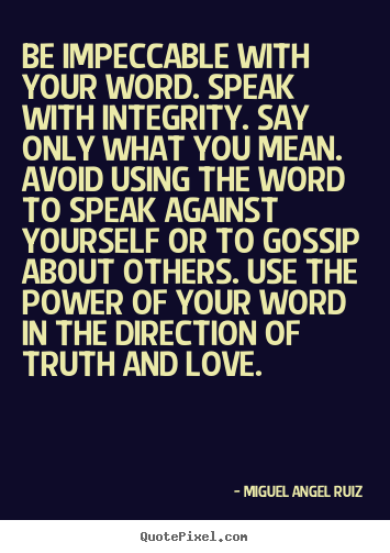 Love quotes - Be impeccable with your word. speak with integrity...