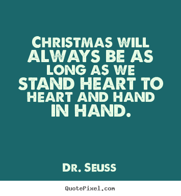 Design custom picture quote about love - Christmas will always be as long as we stand heart to heart and..