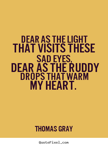 How to make poster quotes about love - Dear as the light that visits these sad eyes, dear as..