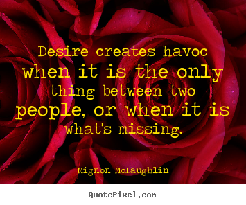 How to make picture quotes about love - Desire creates havoc when it is the only thing..
