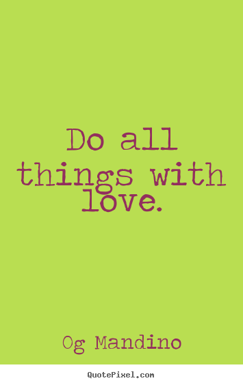 Og Mandino picture quotes - Do all things with love. - Love quote
