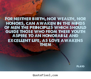 Make image sayings about love - For neither birth, nor wealth, nor honors, can awaken in the..