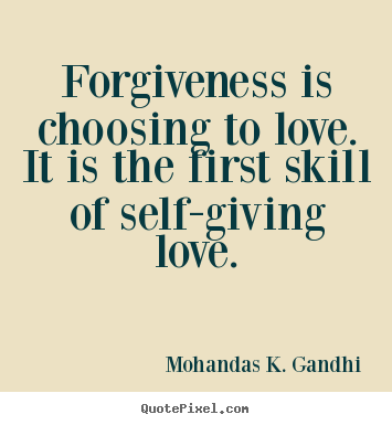 Love quotes - Forgiveness is choosing to love. it is the first skill of self-giving..