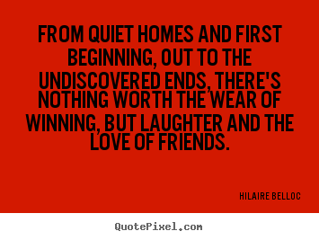 Make personalized picture quotes about love - From quiet homes and first beginning, out to the undiscovered ends,..