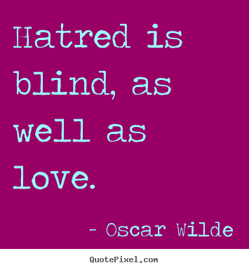 Love quotes - Hatred is blind, as well as love.