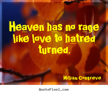 Create custom picture quote about love - Heaven has no rage like love to hatred turned.