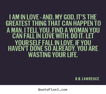Quotes about love - I am in love - and, my god, it's the greatest..