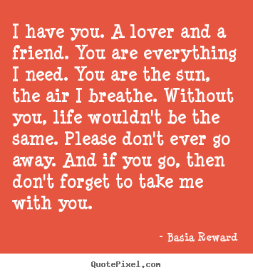 Quotes About Love I Have You A Lover And A Friend You Are