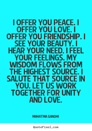 Create poster quotes about love - I offer you peace. i offer you love. i offer you friendship...