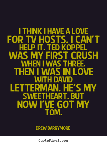 Love quotes - I think i have a love for tv hosts. i can't help it...