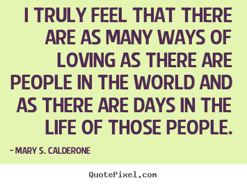 Mary S. Calderone image quotes - I truly feel that there are as many ways.. - Love quotes