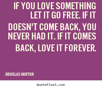 Create image quotes about love - If you love something let it go free. if it doesn't come..
