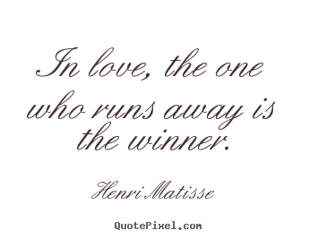 Love sayings - In love, the one who runs away is the winner.