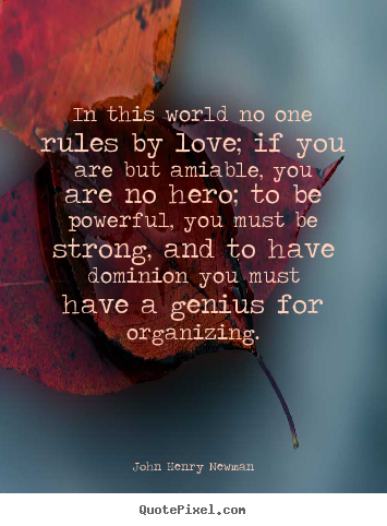 Love quotes - In this world no one rules by love; if you are but amiable, you..