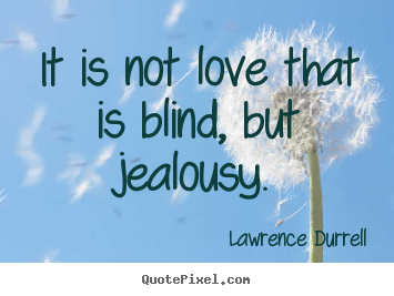 Lawrence Durrell picture quotes - It is not love that is blind, but jealousy. - Love quotes