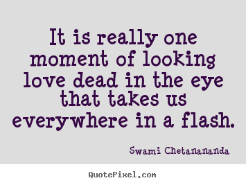 Love quotes - It is really one moment of looking love dead..