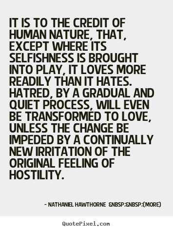 Design picture quotes about love - It is to the credit of human nature, that,..