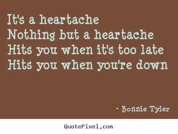 Make picture quotes about love - It's a heartachenothing but a heartachehits you when..