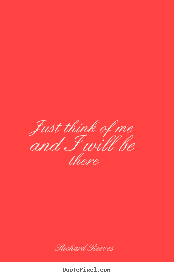 Love sayings - Just think of me and i will be there