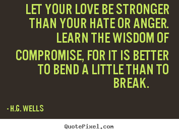 Make picture quotes about love - Let your love be stronger than your hate or anger...