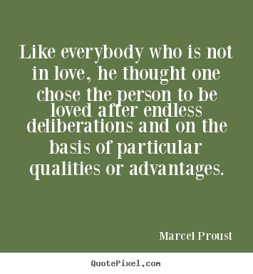 Quote about love - Like everybody who is not in love, he thought one chose the..