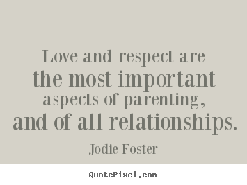 Love quote - Love and respect are the most important aspects of parenting,..