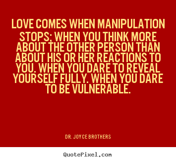 Dr. Joyce Brothers picture quotes - Love comes when manipulation stops; when you think more about.. - Love quote