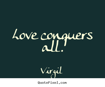 Love conquers all. Virgil  love quotes
