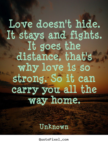 Make picture sayings about love - Love doesn't hide. it stays and fights. it goes..
