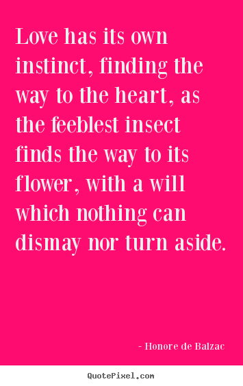 Love quote - Love has its own instinct, finding the way to the heart, as the..