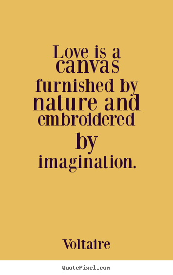 Love quotes - Love is a canvas furnished by nature and..