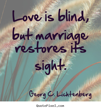 Georg C. Lichtenberg picture quote - Love is blind, but marriage restores its.. - Love quotes
