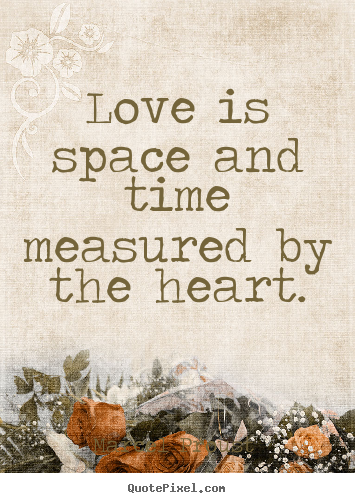 Love quotes - Love is space and time measured by the heart.