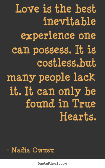 Love quotes - Love is the best inevitable experience one can possess...