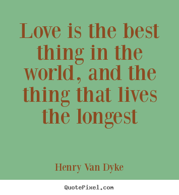 Love quotes - Love is the best thing in the world, and..
