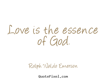 Love quotes - Love is the essence of god.