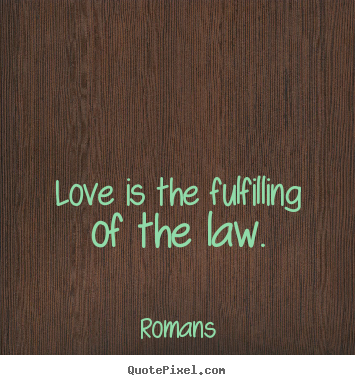 Customize image quotes about love - Love is the fulfilling of the law.