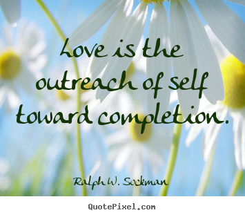 Quote about love - Love is the outreach of self toward 
