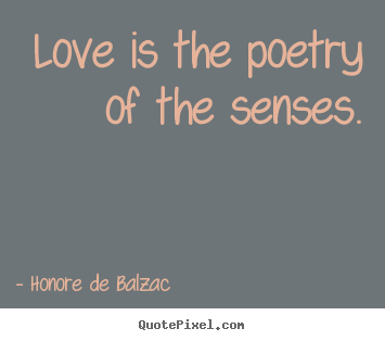 Make picture quote about love - Love is the poetry of the senses.