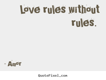 Design your own picture quotes about love - Love rules without rules.