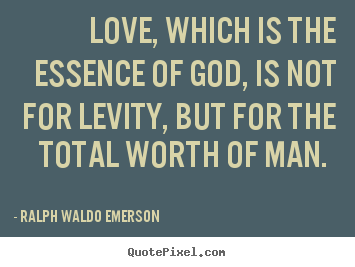 Love sayings - Love, which is the essence of god, is not..