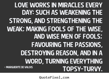 Diy picture quotes about love - Love works in miracles every day: such as..