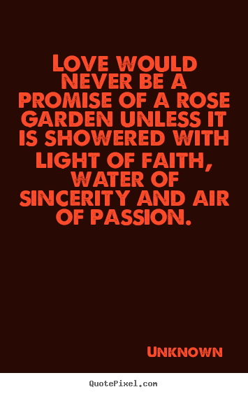 Quotes about love - Love would never be a promise of a rose garden unless it..