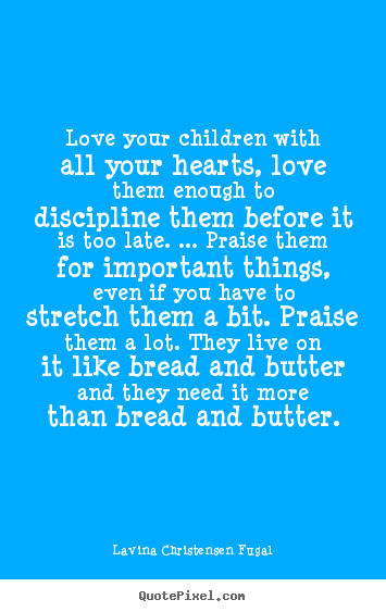 Create graphic pictures sayings about love - Love your children with all your hearts, love..