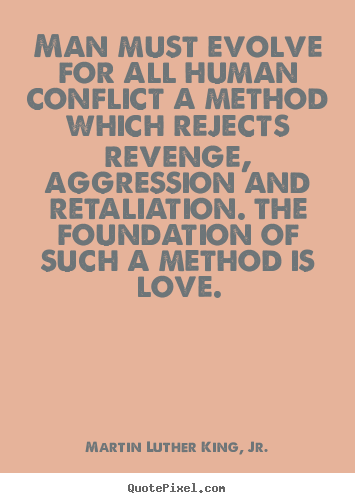 Love quote - Man must evolve for all human conflict a method which..