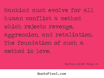 Create your own image sayings about love - Mankind must evolve for all human conflict..