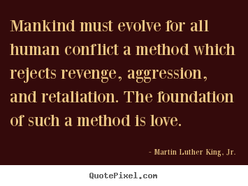 Customize picture quotes about love - Mankind must evolve for all human conflict a method which rejects revenge,..
